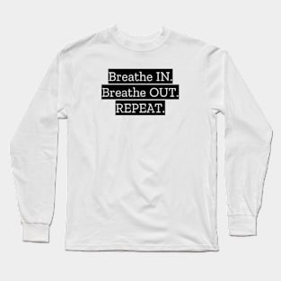 Breathe IN Breathe OUT Repeat Long Sleeve T-Shirt